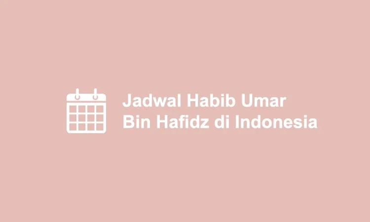 [Terbaru] Jadwal Habib Umar Bin Hafidz di Indonesia (September 2019)