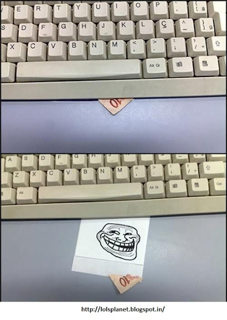 How t troll your friend when he is going to use his computer . Funny ways of trolling a friend . Keyboard Trolling. Troll face on money