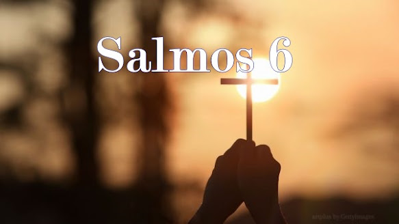 Salmos 6 - A Suplica do Arrependimento e a Misericórdia Divina