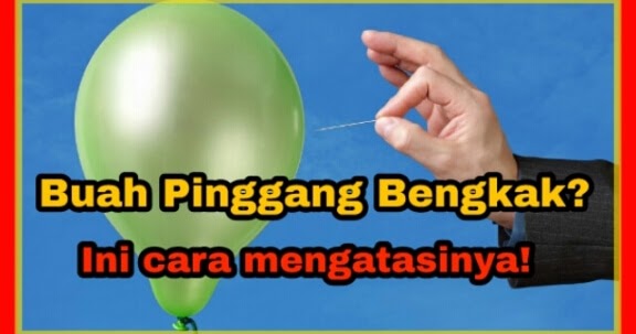 Buah pinggang bengkak? Ini tanda awal & Punca ia berlaku ...