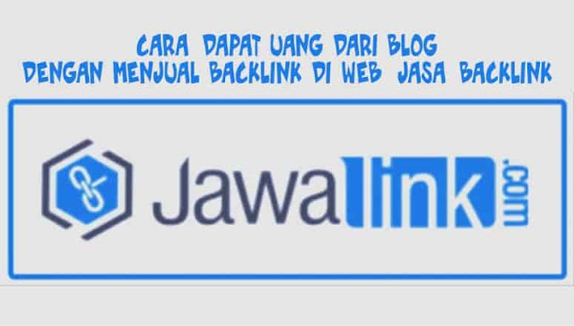 Cara Dapat Uang Dari Blog Dengan Menjual Backlink di Web Jasa backlink Jawalink.com