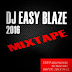 Dj Easy Blaze - 2016 Mixtape || @djeasyblaze