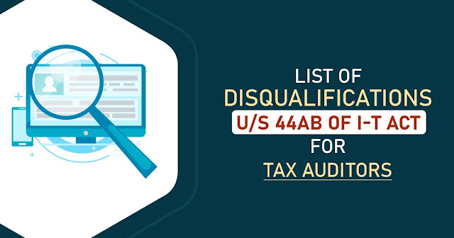 List of Disqualifications U/S 44AB of I-T Act for Tax Auditors