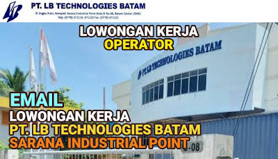 Lowongan Kerja Operator PT LB TECHNOLOGIES BATAM Juli 2022 Sarana Industrial Point Batam Center