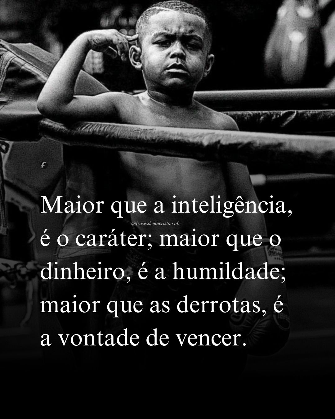 Maior que a inteligência, é o caráter; maior que o dinheiro, é a humildade; maior que as derrotas, é a vontade de vencer.