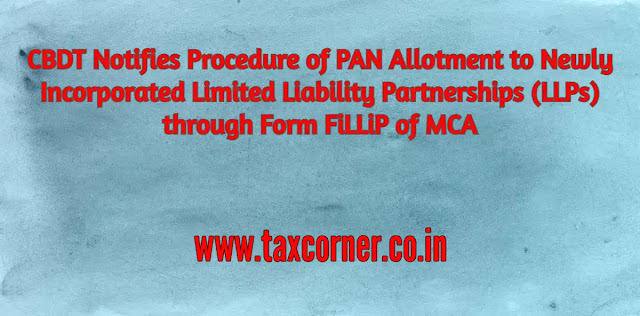 cbdt-notifies-procedure-of-pan-allotment-newly-incorporated-limited-liability-partnerships-llps-form-fillip-mca