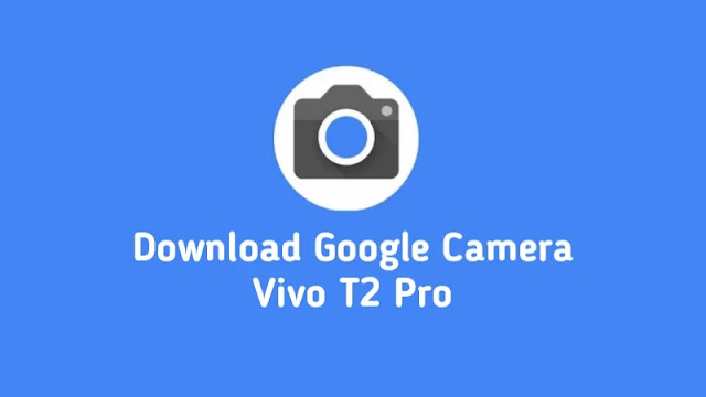 Download Google Camera Vivo T2 Pro