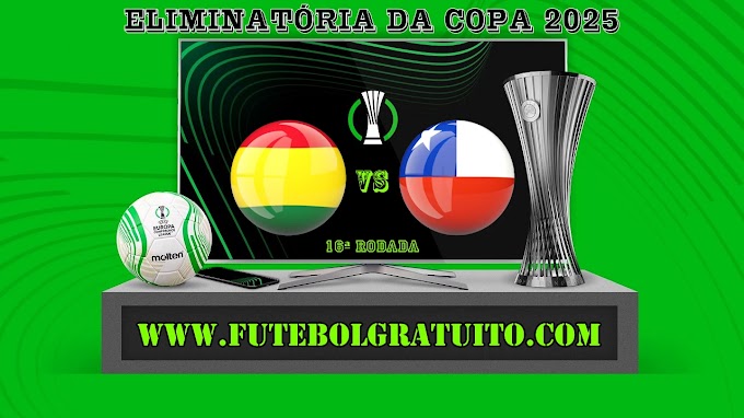 Assistir Bolívia x Chile Ao Vivo Online HD 10/06/2025
