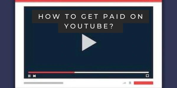 How to get paid on YouTube?