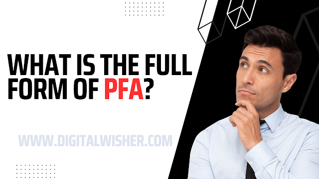 What is the full form of PFA?