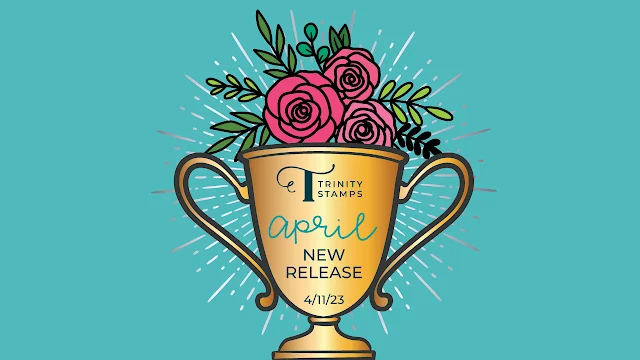 Trinity Stamps April Release Available NOW