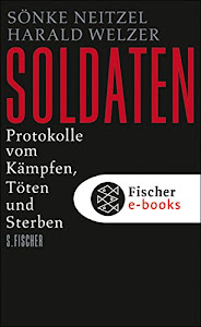 Soldaten: Protokolle vom Kämpfen, Töten und Sterben (Die Zeit des Nationalsozialismus) (German Edition)