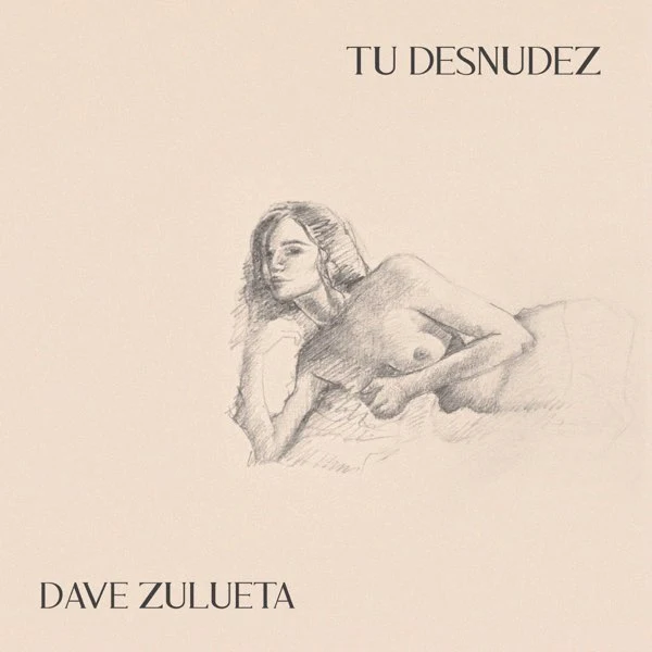 DAVE ZULUETA - Tu desnudez