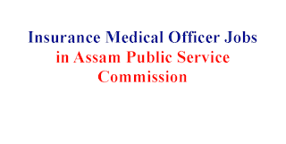 Insurance Medical Officer Jobs in Assam Public Service Commission