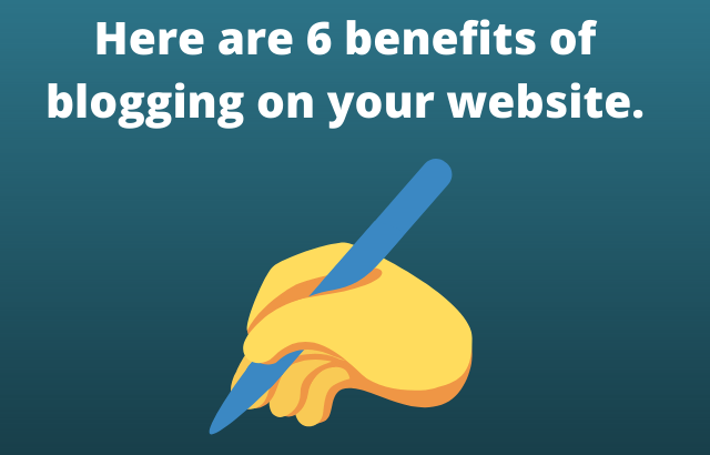 Here are 6 benefits of blogging on your website.