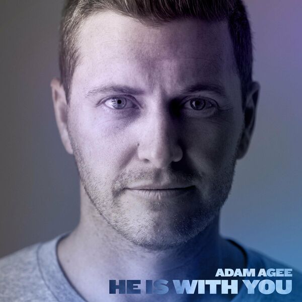 Adam Agee – He Is With You 2022