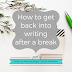 Writing Wednesdays: How to get back into writing after a break