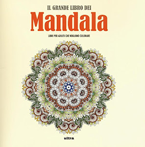 Il grande libro dei mandala. Liberare la creatività e ritrovare il piacere di giocare con i colori