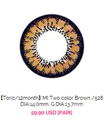 http://www.queencontacts.com/product/【Toric-12month】-MI-Two-color-Brown-528-DIA-14.0mm-G.DIA-13.7mm/8421