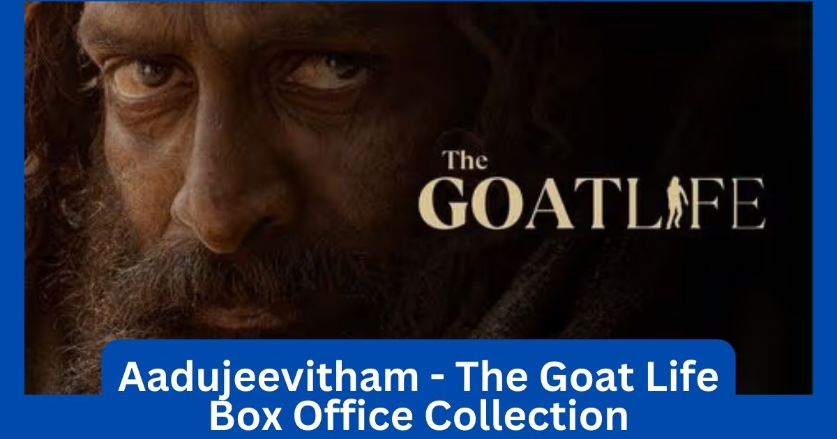 Aadujeevitham - The Goat Life Box Office Collection