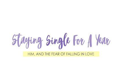 Staying Single For A Year: Him, And The Fear of Falling in Love