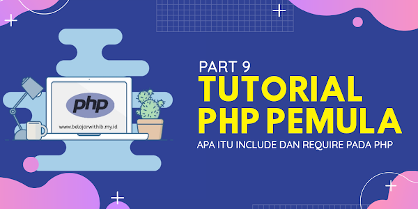 Tutorial PHP Pemula #9 : Apa itu Include dan Require Pada PHP