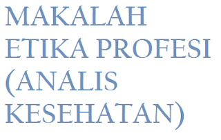 MAKALAH ETIKA PROFESI (ANALIS KESEHATAN) - welcome my blog 