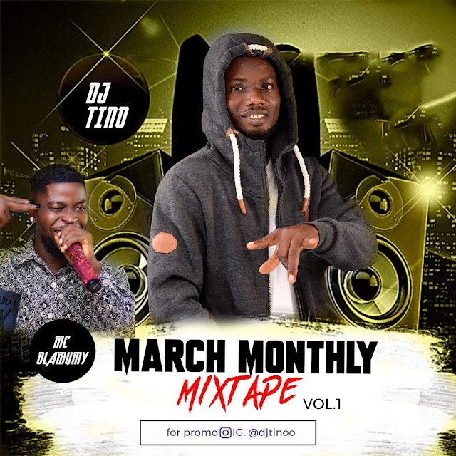 [Mixtape]:- Dj Tino x Mc Olamummy - March Edition Mixtape Vol. 1