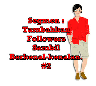 Segmen : Tambah Follower Sambil Berkenal-kenalan #2