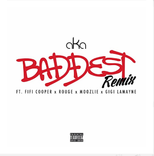 AKA - Baddest (Remix) ft. Fifi Cooper x Rouge x Moozlie x Gigi Lamayne