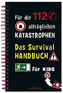 Das Survivalhandbuch für Kids: Für die 112 alltäglichen Katastrophen