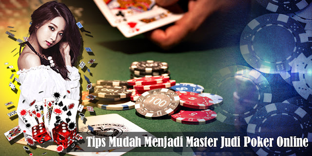 Tips Mudah Menjadi Master Judi Poker Online