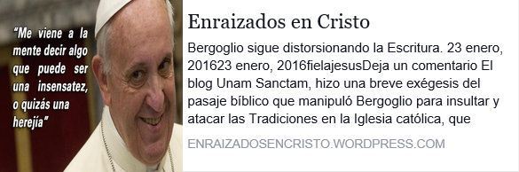 https://enraizadosencristo.wordpress.com/2016/01/23/bergoglio-distorsionando-la-escritura/