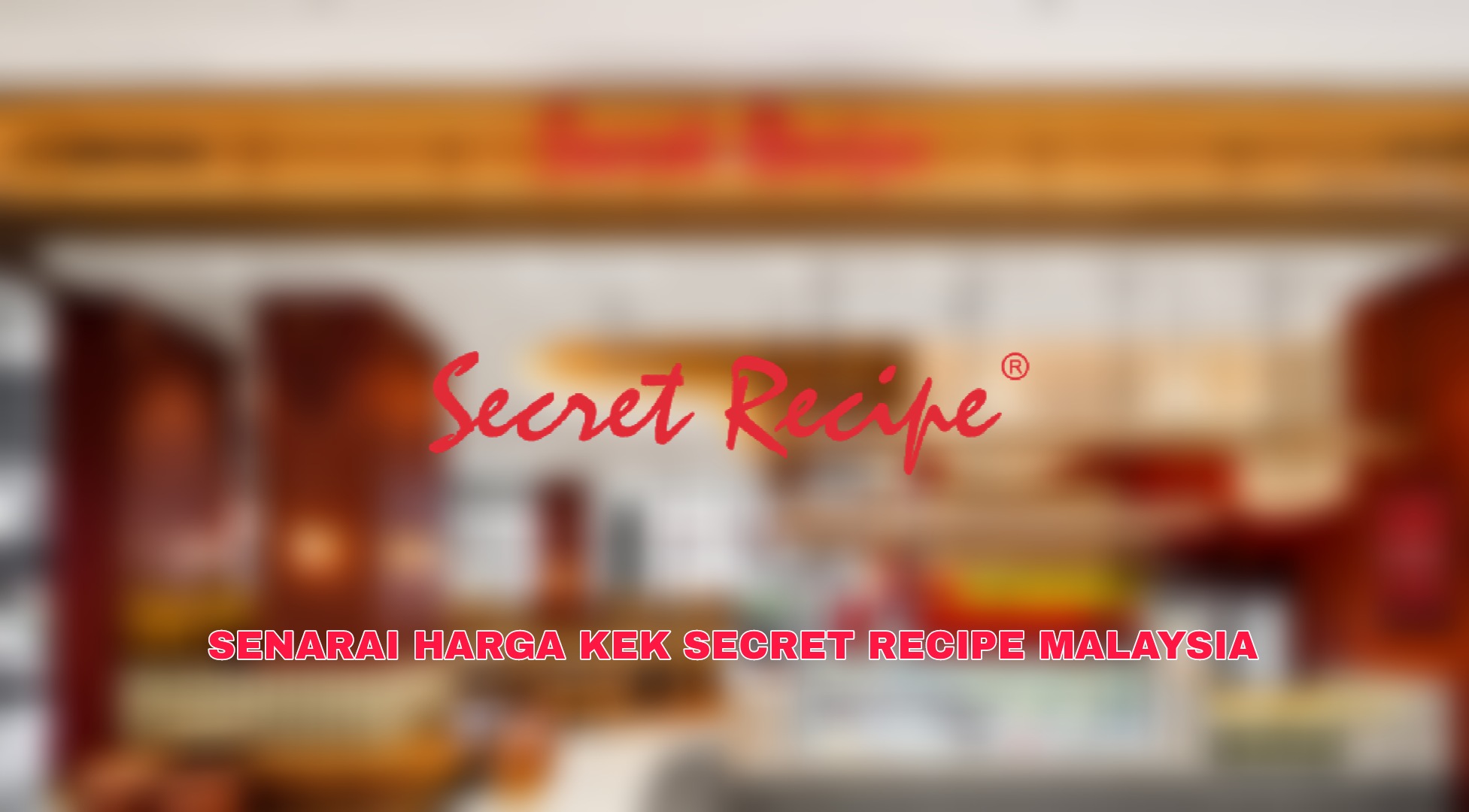Senarai Harga Kek Secret Recipe Malaysia 2023 (Promosi Terkini)