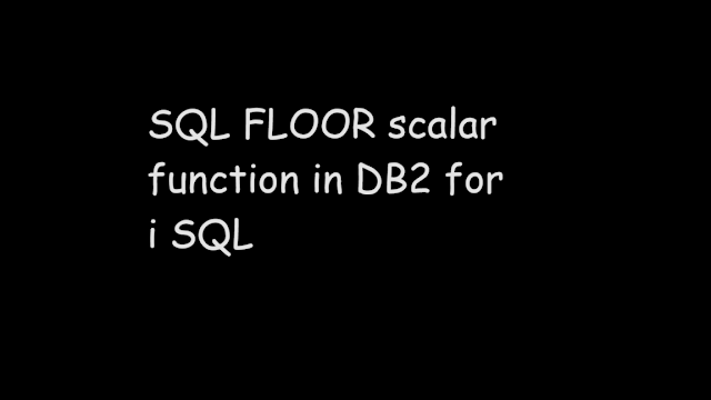 SQL FLOOR scalar function in DB2 for i SQL, SQL function, scalar function, sql, ibmi, sql db2