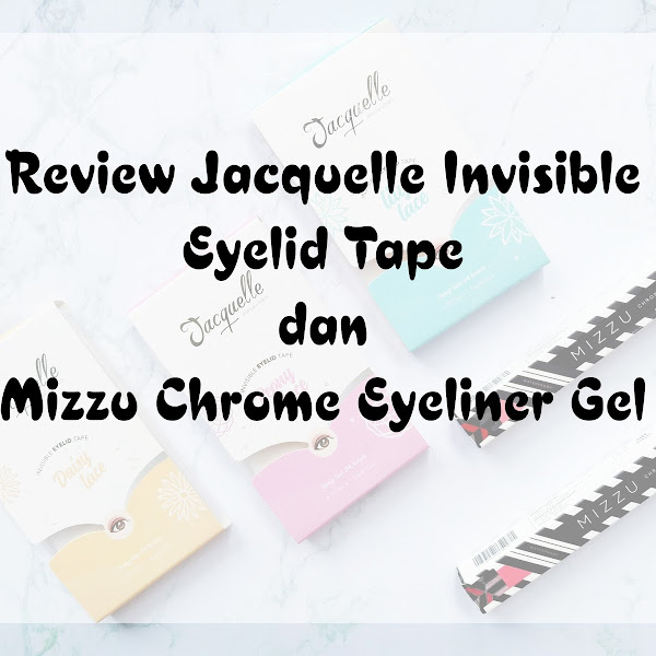 Review Jacquelle Invisible Eyelid Tape dan Mizzu Chrome Eyeliner Gel 