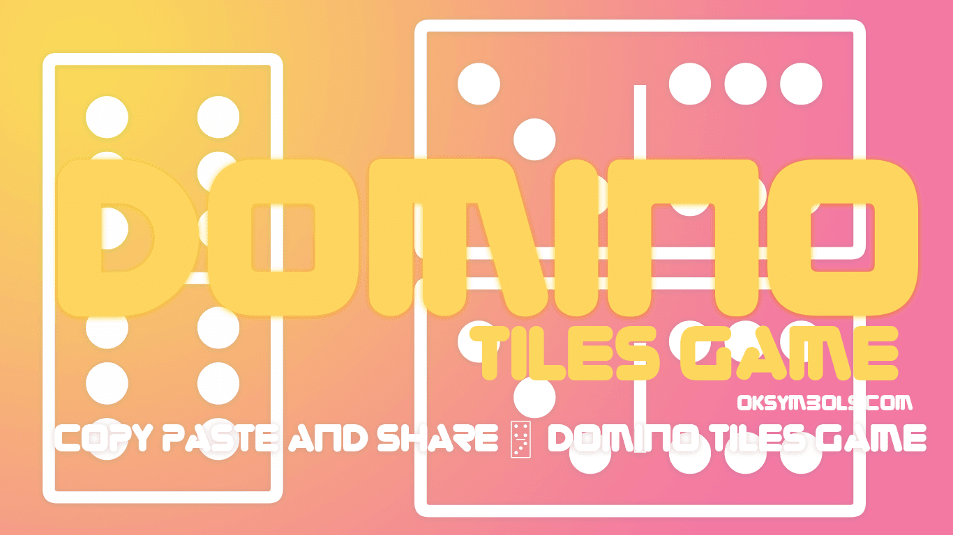 Domino Tiles Game - 🂓 Copy 🂂 Paste 🁰 Domino Tiles Signs