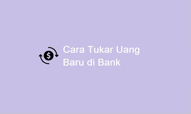 cara tukar uang baru di bank