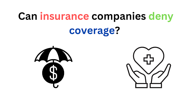 Can insurance companies deny coverage?