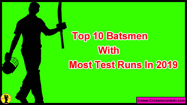 Top 10 Batsmen With Most Test Runs In a Calendar Year 2019 | Cricket Records