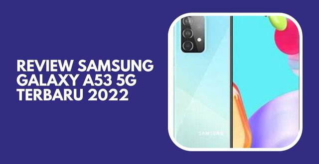 Review Samsung Galaxy A53 5G Terbaru 2022