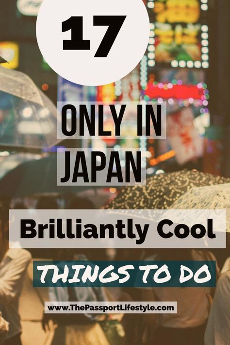 http://www.thepassportlifestyle.com/only-in-japan-things-to-do/