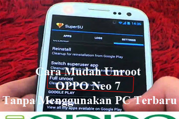 √ Cara Gampang Unroot Oppo Neo 7 Tanpa Memakai Pc Terbaru