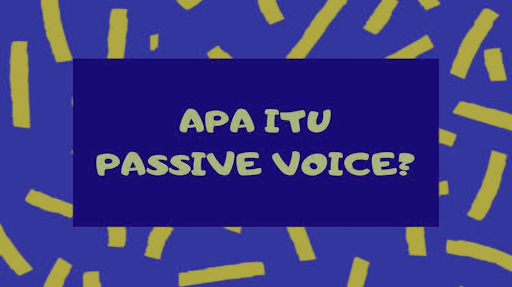 Mengungkapkan Aksi Tanpa Melibatkan Subyek Keajaiban Passive Voice