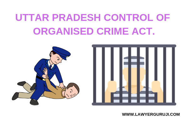 UTTAR PRADESH CONTROL OF ORGANISED CRIME ACT.