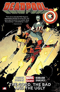 Deadpool Volume 3: The Good, the Bad and the Ugly (Marvel Now)