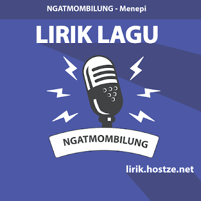 Lirik Lagu Menepi - Ngatmombilung - hostze.net