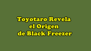 Toyotaro Revela el Origen de Black Freezer - Dragon Ball Super