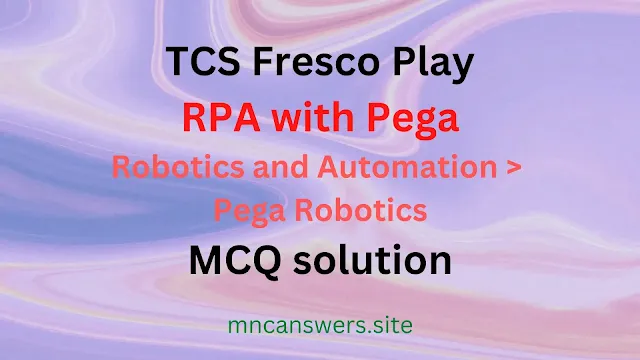 RPA with Pega MCQ solution | TCS Fresco Play