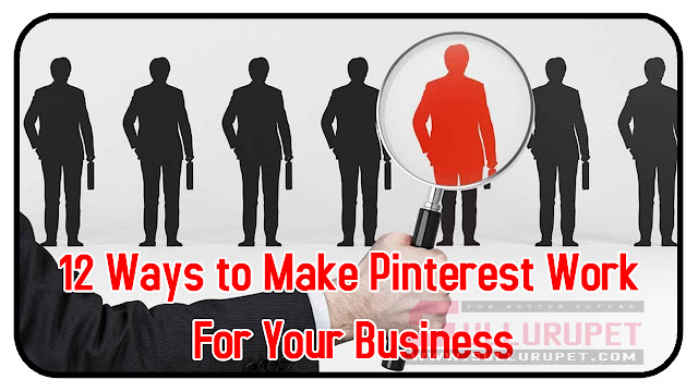 12 Ways to Make Pinterest Work For Your Business